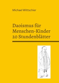 Daoismus für Menschen-Kinder - 20 Stundenblätter - Michael Wittschier - ebook
