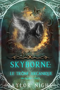 Skyborne : Le trône arcanique (Série Skyborne — tome 5) - Taylor Night - ebook