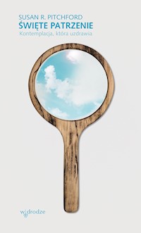 Święte patrzenie. Kontemplacja, która uzdrawia - Susan R. Pitchford - ebook
