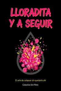 Lloradita y a seguir - Colectivo Sin Filtro - ebook