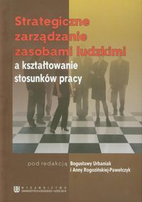 Strategiczne zarządzanie zasobami ludzkimi a kształtowanie stosunków pracy -  - książka