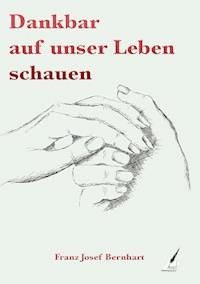 Dankbar auf unser Leben schauen - Bernhart Franz Josef - ebook