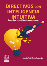 Directivos con inteligencia intuitiva - Sergio Raúl Ortiz Saucedo - ebook