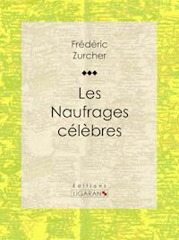 Les Naufrages célèbres - Frédéric Zurcher - ebook
