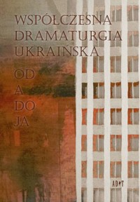 Współczesna dramaturgia ukraińska. Od A do JA - Anna Korzeniowska-Bihun - książka