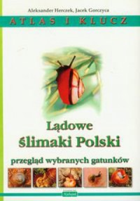 Atlas i klucz. Lądowe ślimaki Polski. Przegląd wybranych gatunków - Jacek Gorczyca, Aleksander Herczek - ebook