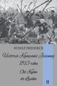 Historia kampanii jesiennej 1813 roku Tom II - Friederich Rudolf - książka