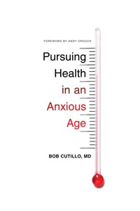Pursuing Health in an Anxious Age - Bob, MD Cutillo - ebook