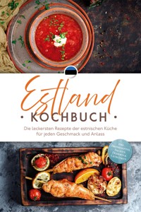 Estland Kochbuch: Die leckersten Rezepte der estnischen Küche für jeden Geschmack und Anlass - inkl. Brotrezepten, Salaten, Desserts & Getränken - Leena Rebane - ebook