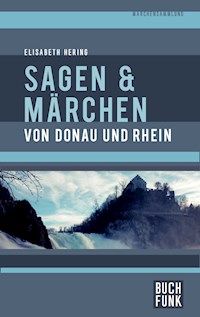 Sagen und Märchen von Donau und Rhein - Elisabeth Hering - ebook