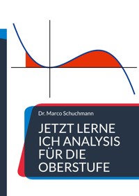 Jetzt lerne ich Analysis für die Oberstufe - Marco Schuchmann - ebook