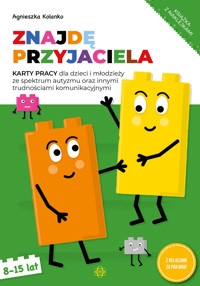 Znajdę przyjaciela. Karty pracy dla dzieci i młodzieży ze spektrum autyzmu oraz innymi trudnościami  - Agnieszka Kolanko - książka