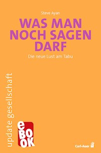 Was man noch sagen darf - Steve Ayan - ebook