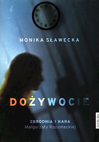 Dożywocie Zbrodnia i kara Małgorzaty Rozumeckiej - Monika Sławecka - książka
