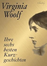 Virginia Woolf: Ihre sechs besten Kurzgeschichten - Virginia Woolf - ebook