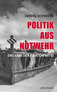 Politik aus Notwehr - Daniel Schwerd - ebook