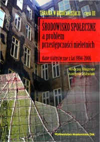 Terapia w resocjalizacji. Część 3 - Środowisko społeczne a problem przestępczości nieletnich. Dane statystyczne z lat 1994-2006 - Andrzej Rejzner; Paweł Szczepaniak - ebook