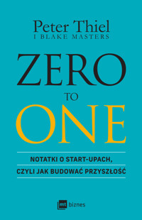 Zero to One. Notatki o start-upach, czyli jak budować przyszłość - Blake Masters, Peter Thiel - ebook