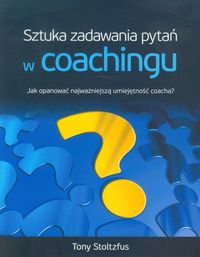 Sztuka zadawania pytań w coachingu - Stoltzfus Tony - książka