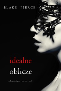 Idealne oblicze (Thriller psychologiczny o Jessie Hunt – Tom 6) - Blake Pierce - ebook