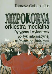 Niepokorna orkiestra medialna - Goban-Klas Tomasz - książka