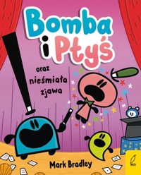 Bomba i Ptyś oraz nieśmiała zjawa Tom 3 - Bradley Mark - książka
