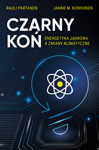 Czarny koń. Energetyka jądrowa a zmiany klimatyczne - Rauli Partanen, Janne M. Korhonen - ebook