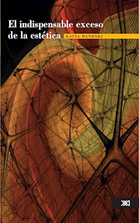 El indispensable exceso de la estética - Katya Mandoki - ebook