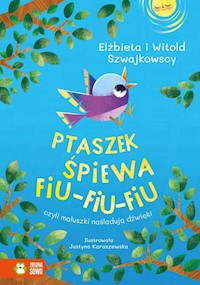 Ptaszek śpiewa fiu-fiu-fiu czyli maluszki naśladują dźwięki - Szwajkowska Elżbieta, Szwajkowski Witold - książka
