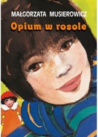 Opium w rosole - Małgorzata Musierowicz - książka