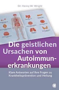 Die geistlichen Ursachen von Autoimmunerkrankungen - Henry W. Wright - ebook