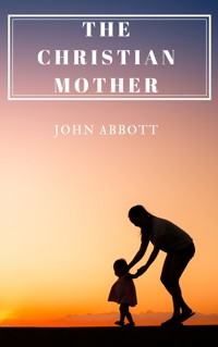 The Christian Mother - John Abbott - ebook