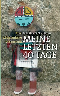 Meine letzten 40 Tage - Felicitas D. Goodman - ebook