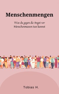 Menschenmengen - was du gegen die Angst vor Menschenmassen tun kannst - Tobias Hopfmüller - ebook