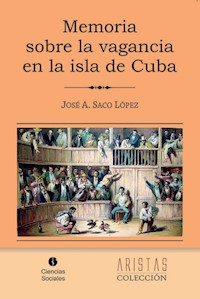 Memoria sobre la vagancia en la isla de Cuba - José Antonio Saco - ebook