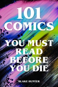 101 Comics You Must Read Before You Die - Blake Hunter - ebook