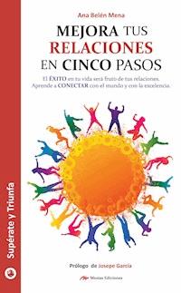 Mejora tus relaciones personales en 5 pasos - Ana Belén Mena - ebook