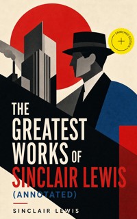 The Greatest Works of Sinclair Lewis (Annotated) - Lewis Sinclair - ebook