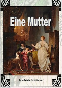 Eine Mutter - Friedrich Gerstäcker - ebook