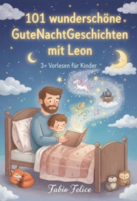 101 wunderschöne Gutenachtgeschichten mit Leon - Fabio Felice - ebook