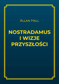 Nostradamus i wizje przyszłości - Allan Hall - ebook