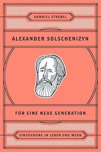 Alexander Solschenizyn für eine neue Generation - Hanniel Strebel - ebook