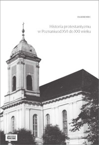 Historia protestantyzmu w Poznaniu od XVI do XXI wieku - Kiec Olgierd - książka