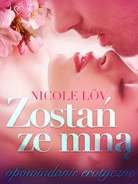 LUST. Zostań ze mną - opowiadanie erotyczne - Nicole Löv - ebook + audiobook