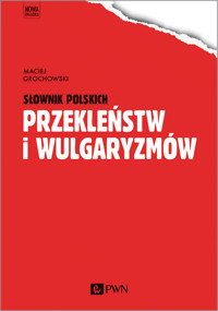Słownik polskich przekleństw i wulgaryzmów - Maciej Grochowski - książka
