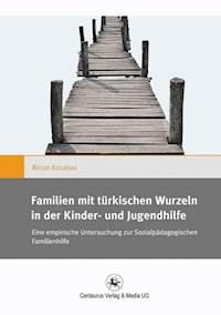 Familien mit türkischen Wurzeln in der Kinder‐ und Jugendhilfe - Bircan Kocabas - ebook