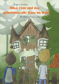 Mika, Finn und das geheimnisvolle Haus im Wald - Tobias Geibies - ebook