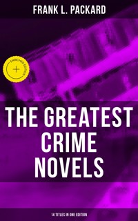 The Greatest Crime Novels of Frank L. Packard (14 Titles in One Edition) - Frank L. Packard - ebook