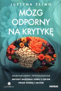 Mózg odporny na krytykę. Neuronaukowe i psychologiczne metody radzenia sobie z lękiem przed oceną i hejtem - Żejmo Justyna - audiobook + książka