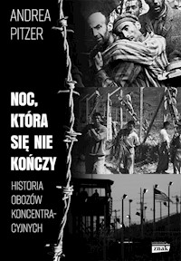Noc która się nie kończy Historia obozów koncentracyjnych - Pitzer Andrea - książka